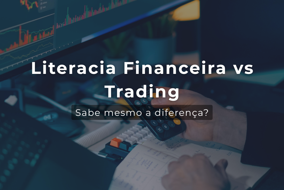 diferenca-entre-literacia-financeira-e-trading